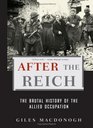 After the Reich: The Brutal History of the Allied Occupation