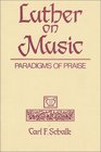 Luther on Music Paradigms of Praise