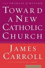 Toward a New Catholic Church  The Promise of Reform