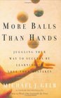 More Balls Than Hands Juggling Your Way to Success by Learning to Love Your Mistakes