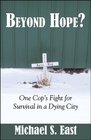 Beyond Hope One Cop's Fight for Survival in a Dying City