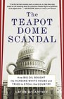 The Teapot Dome Scandal How Big Oil Bought the Harding White House and Tried to Steal the Country
