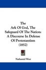The Ark Of God The Safeguard Of The Nation A Discourse In Defense Of Protestantism