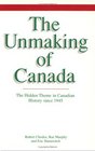 The Unmaking of Canada The Hidden Theme in Canadian History since 1945