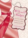 Bridesmaid on a Budget How to Be a Brilliant Bridesmaid without Breaking the Bank