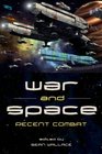 War and Space Recent Combat