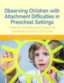 Observing Children with Attachment Difficulties in Preschool Settings A Tool for Identifying and Supporting Emotional and Social Difficulties