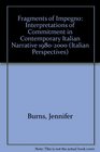 Fragments of Impegno Interpretations of Commitment in Contemporary Italian Narrative 19802000