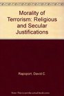 The Morality of Terrorism Religious and Secular Justifications