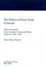 The Politics of Freer Trade in Europe ThreeLevel Games in the Common Commercial Policy of the Eu 19851997