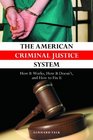 The American Criminal Justice System How It Works How It Doesn't and How to Fix It