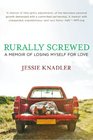 Rurally Screwed A Memoir of Losing Myself for Love