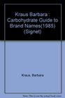 The Barbara Kraus 1985 Carbohydrate Guide to Brand Names and Basic Foods