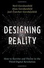 Designing Reality How to Survive and Thrive in the Third Digital Revolution