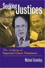 Seeking Justices The Judging Of Supreme Court Nominees