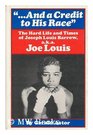 And a Credit to His Race The Hard Life and Times of Joseph Louis Barrow AKA Joe Louis