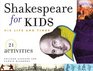 Shakespeare for Kids His Life and Times  21 Activities