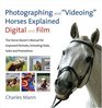 Photographing and Videoing Horses Explained Digital and Film The Horse Owner's Manual for Improved Portraits Schooling Tools Sales and Promotions