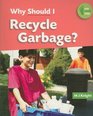 Why Should I Recycle Garbage