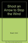 Shoot an Arrow to Stop the Wind
