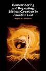 Remembering and Repeating  Biblical Creation in 'Paradise Lost'