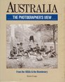 Australia A Photographer's View  From the 1850s to the Bicentenary