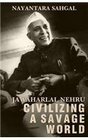 Jawaharlal Nehru Civilizing a Savage world