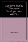Goodbye Bobby Thomson Goodbye John Wayne