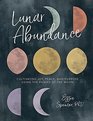 Lunar Abundance Cultivating Joy Peace and Purpose Using the Phases of the Moon