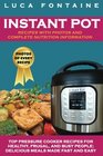 Instant Pot Recipes with Photos and Complete Nutrition Information: Top Pressure Cooker Recipes for Healthy, Frugal, and Busy People; Delicious Meals Made Fast and Easy