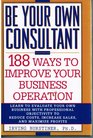 Be Your Own Consultant: 188 Ways to Improve Your Business Operation