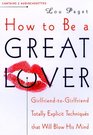 How to Be a Great Lover  Girlfriend to Girlfriend Totally Explicit Techniques That Will Blow His Mind