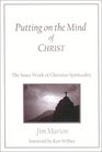 Putting on the Mind of Christ The Inner Work of Christian Spirituality