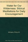 Water for Our Wilderness Biblical Meditations for Daily Encouragement