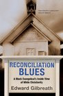 Reconciliation Blues A Black Evangelical's Inside View of White Christianity