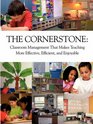 The Cornerstone Classroom Management That Makes Teaching More Effective Efficient and Enjoyable