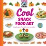 Cool Snack Food Art Easy Recipes That Make Food Fun to Eat