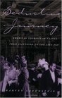 Seductive Journey  American Tourists in France from Jefferson to the Jazz Age