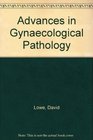 Advances in Gynaecological Pathology