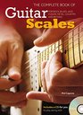 The Complete Book of Guitar Scales The Guitar Player's Book For Rock Blues Jazz Fusion Metal Country and Beyond