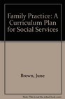 Family Practice A Curriculum Plan for Social Services
