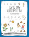 How to Draw Almost Every Day An Illustrated Sourcebook