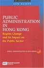 Public Administration In Hong Kong Regime Change and Its Impact on the Public Sector