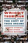 The Cost of These Dreams Sports Stories and Other Serious Business