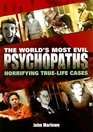 The World's Most Evil Psychopaths Horrifying TrueLife Cases