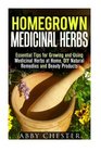 Homegrown Medicinal Herbs: Essential Tips for Growing and Using Medicinal Herbs at Home, DIY Natural Remedies and Beauty Products (Medicinal Herbs & Natural Remedies)