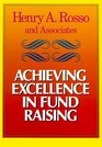 Achieving Excellence in Fund Raising A Comprehensive Guide to Principles Strategies and Methods