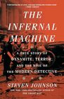 The Infernal Machine A True Story of Dynamite Terror and the Rise of the Modern Detective