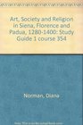 Art Society and Religion in Siena Florence and Padua 12801400 Study Guide 1 course 354