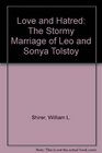 Love and Hatred The Stormy Marriage of Leo and Sonya Tolstoy